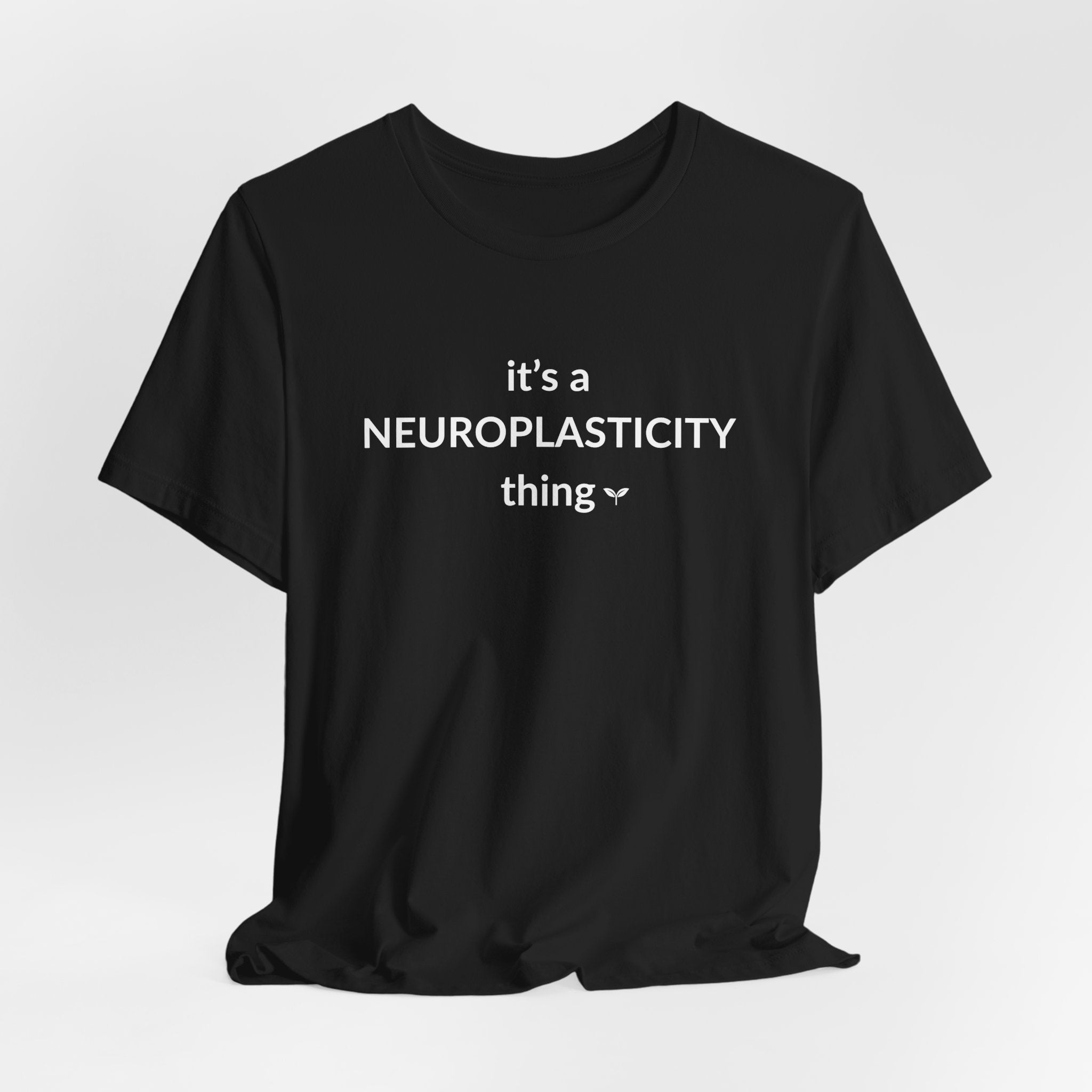 The 'Neuroplasticity' Tee | Witty Neuroscience & Growth Mindset Shirt